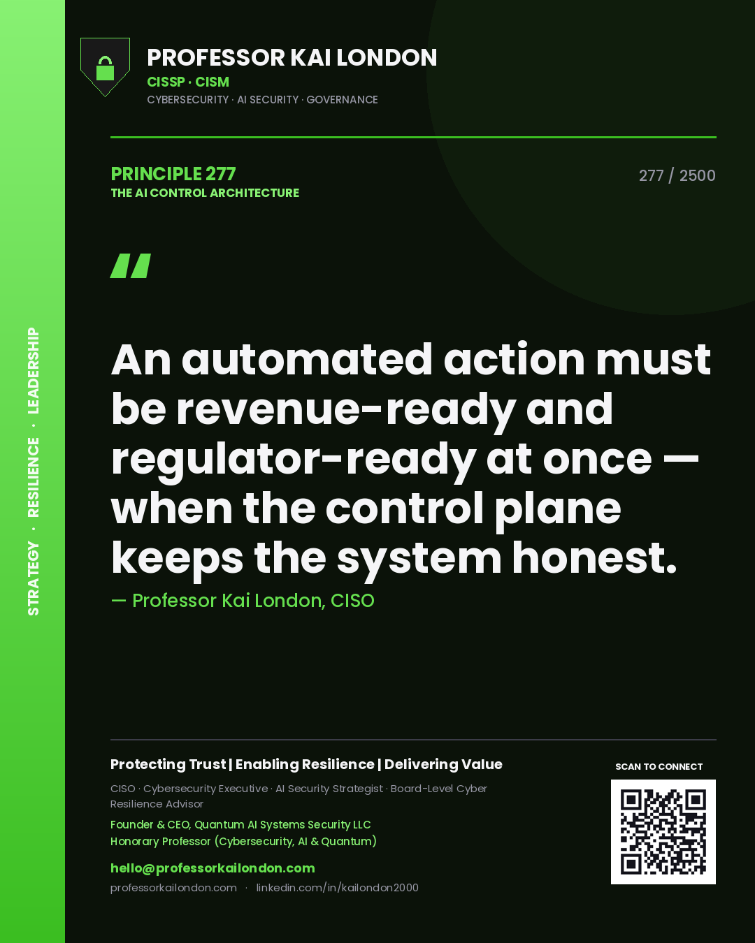 Professor Kai London principle 277: An automated action must be revenue-ready and regulator-ready at once — when the control plane keeps the system honest.