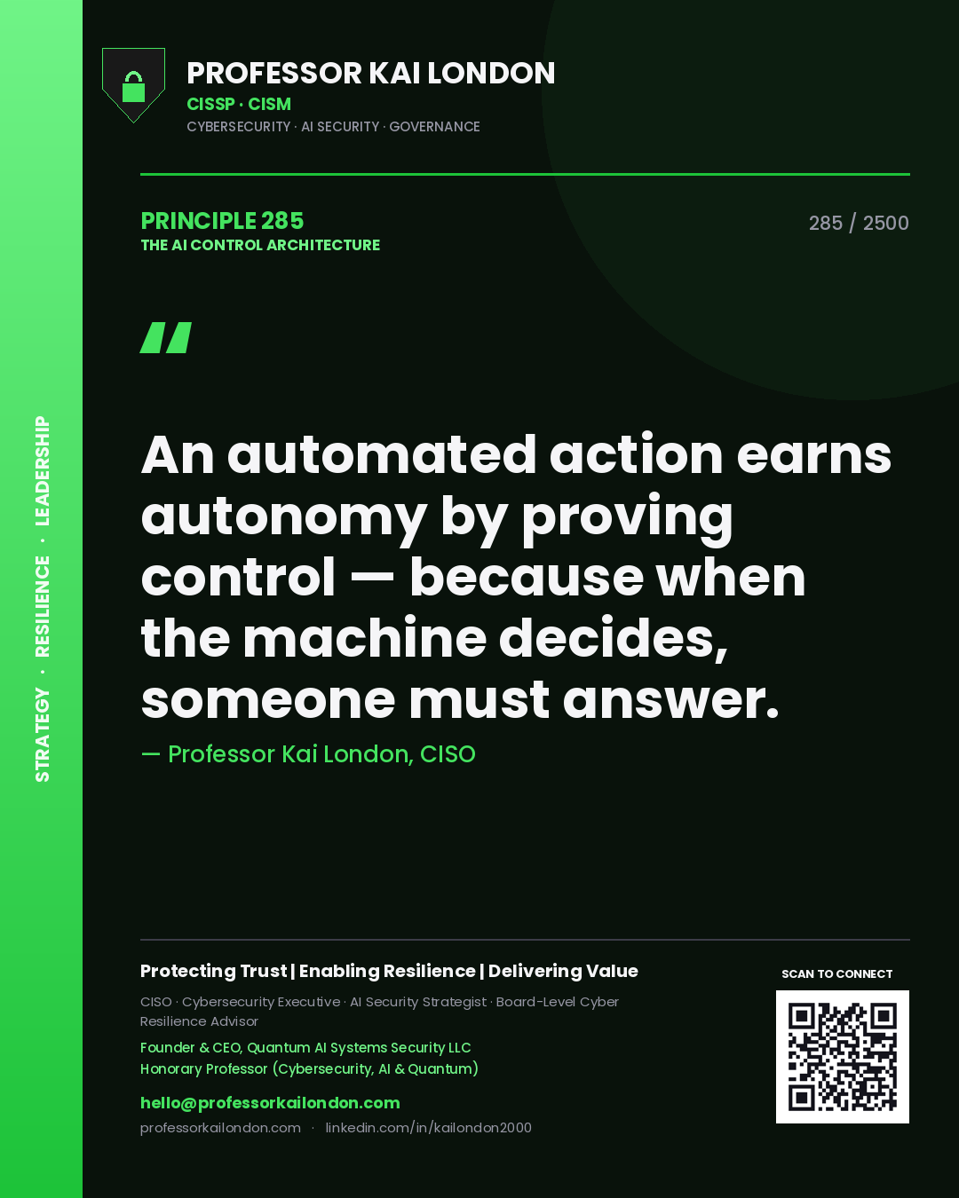 Professor Kai London principle 285: An automated action earns autonomy by proving control — because when the machine decides, someone must answer.
