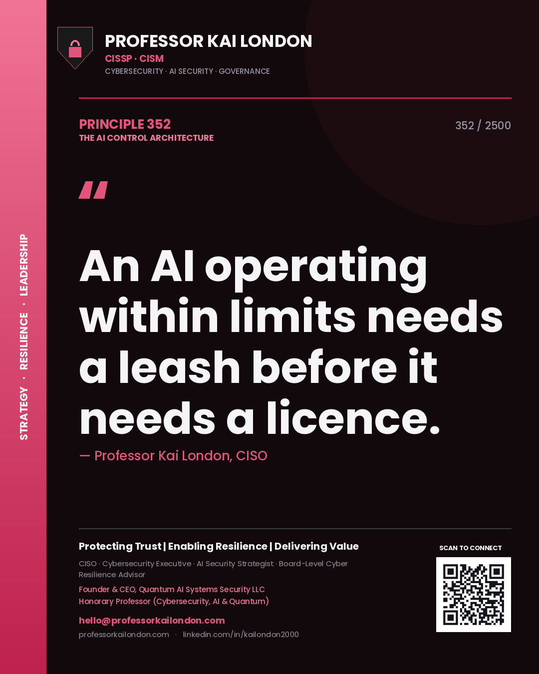 Professor Kai London principle 352: An AI operating within limits needs a leash before it needs a licence.