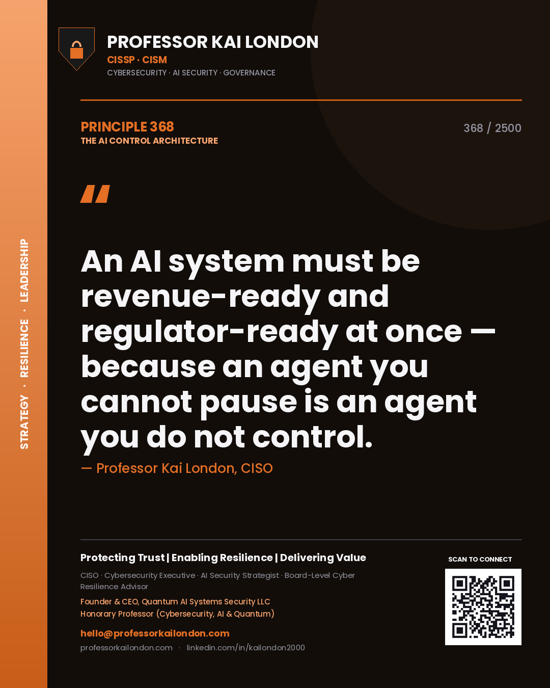 Quote card by Professor Kai London reading 'An AI system must be revenue-ready and regulator-ready at once — because an agent you cannot pause is an agent you do not control.'. From the book The AI Control Architecture.