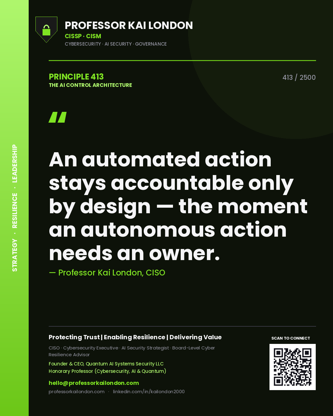 Professor Kai London principle 413: An automated action stays accountable only by design — the moment an autonomous action needs an owner.