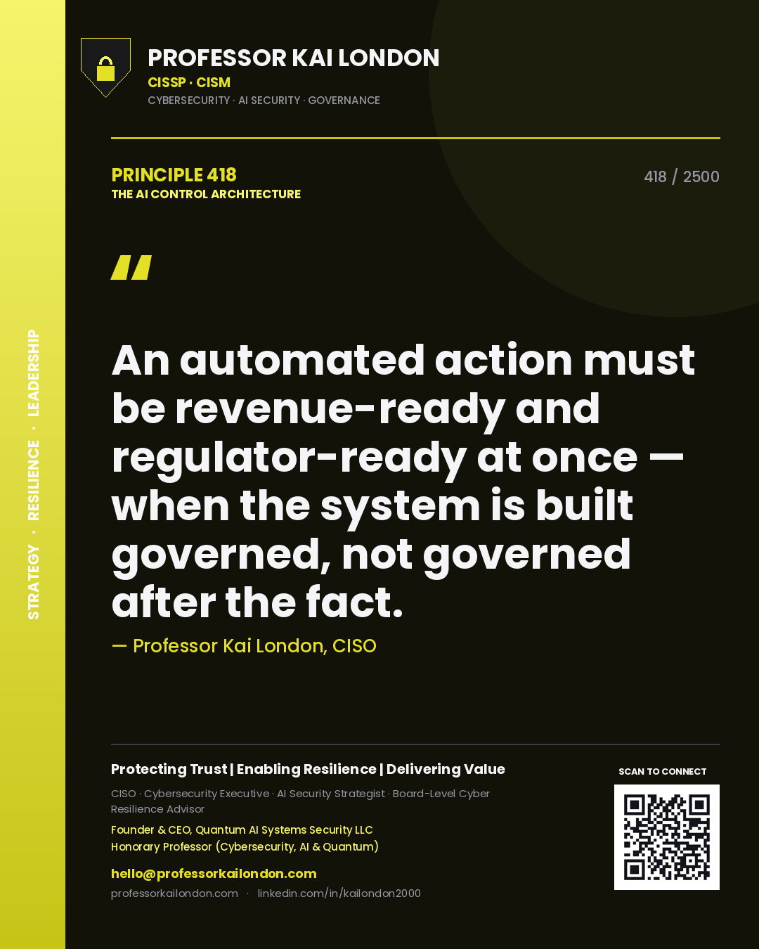Quote card by Professor Kai London reading 'An automated action must be revenue-ready and regulator-ready at once — when the system is built governed, not governed after the fact.'. From the book The AI Control Architecture.