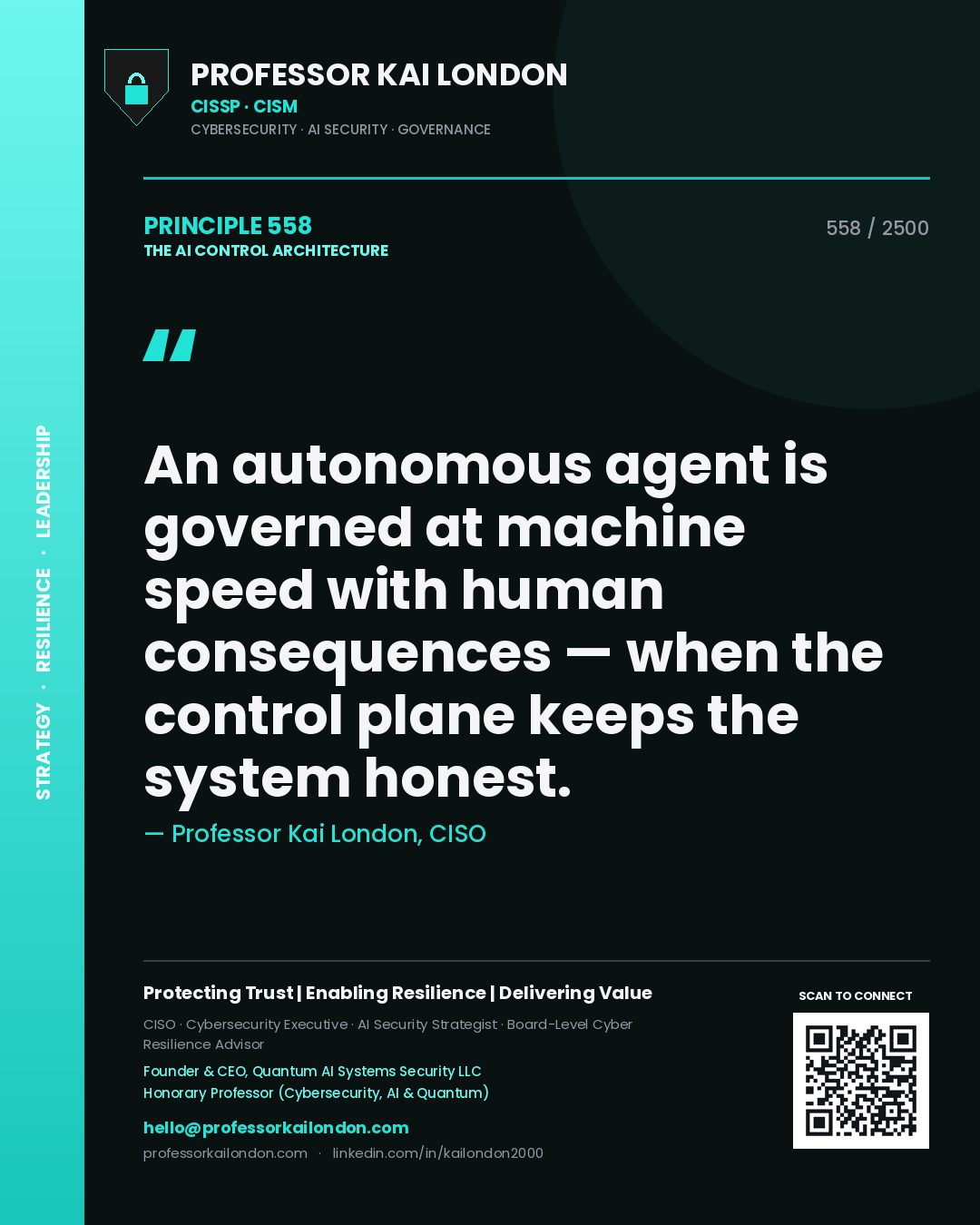 Professor Kai London principle 558: An autonomous agent is governed at machine speed with human consequences — when the control plane keeps the system honest.