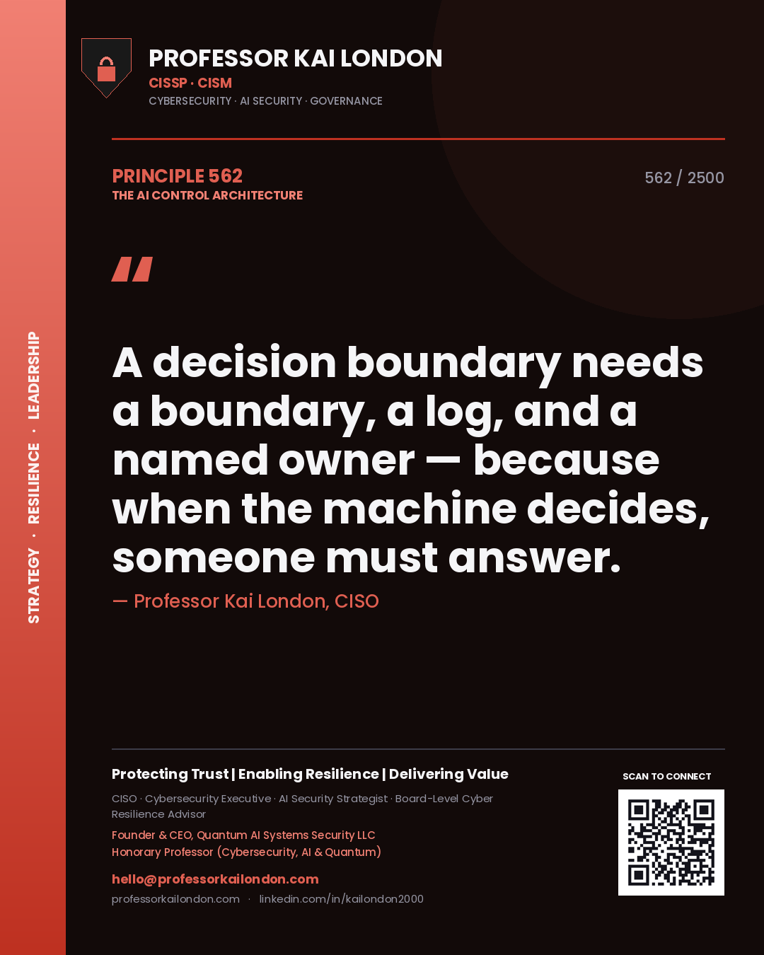 Professor Kai London principle 562: A decision boundary needs a boundary, a log, and a named owner — because when the machine decides, someone must answer.