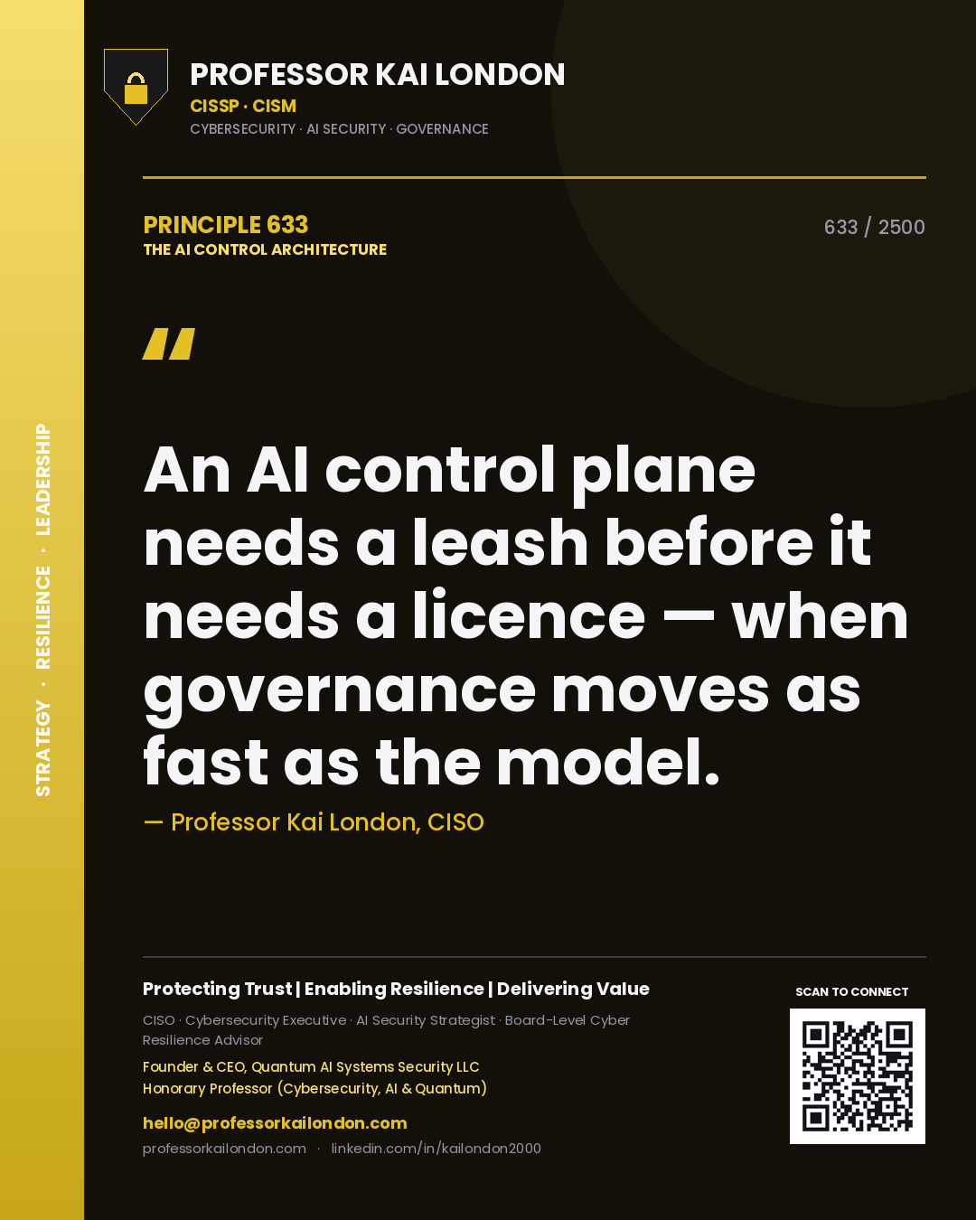 Professor Kai London principle 633: An AI control plane needs a leash before it needs a licence — when governance moves as fast as the model.