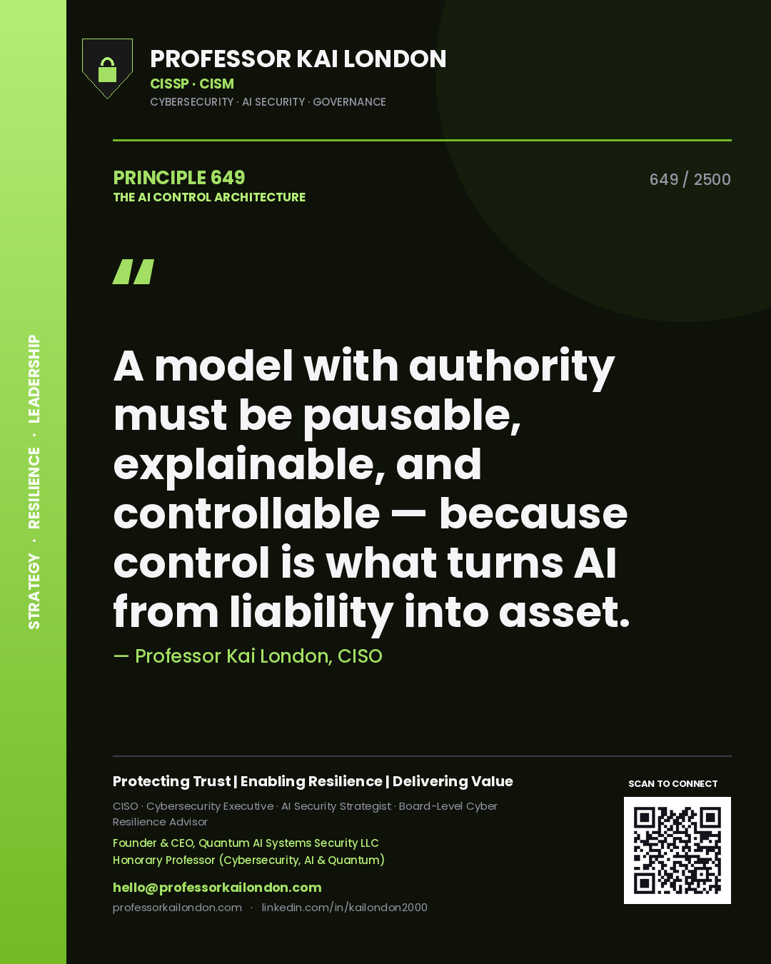 Professor Kai London principle 649: A model with authority must be pausable, explainable, and controllable — because control is what turns AI from liability into asset.