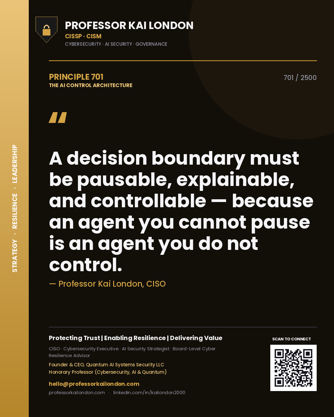 Professor Kai London principle 701: A decision boundary must be pausable, explainable, and controllable — because an agent you cannot pause is an agent you do not control.