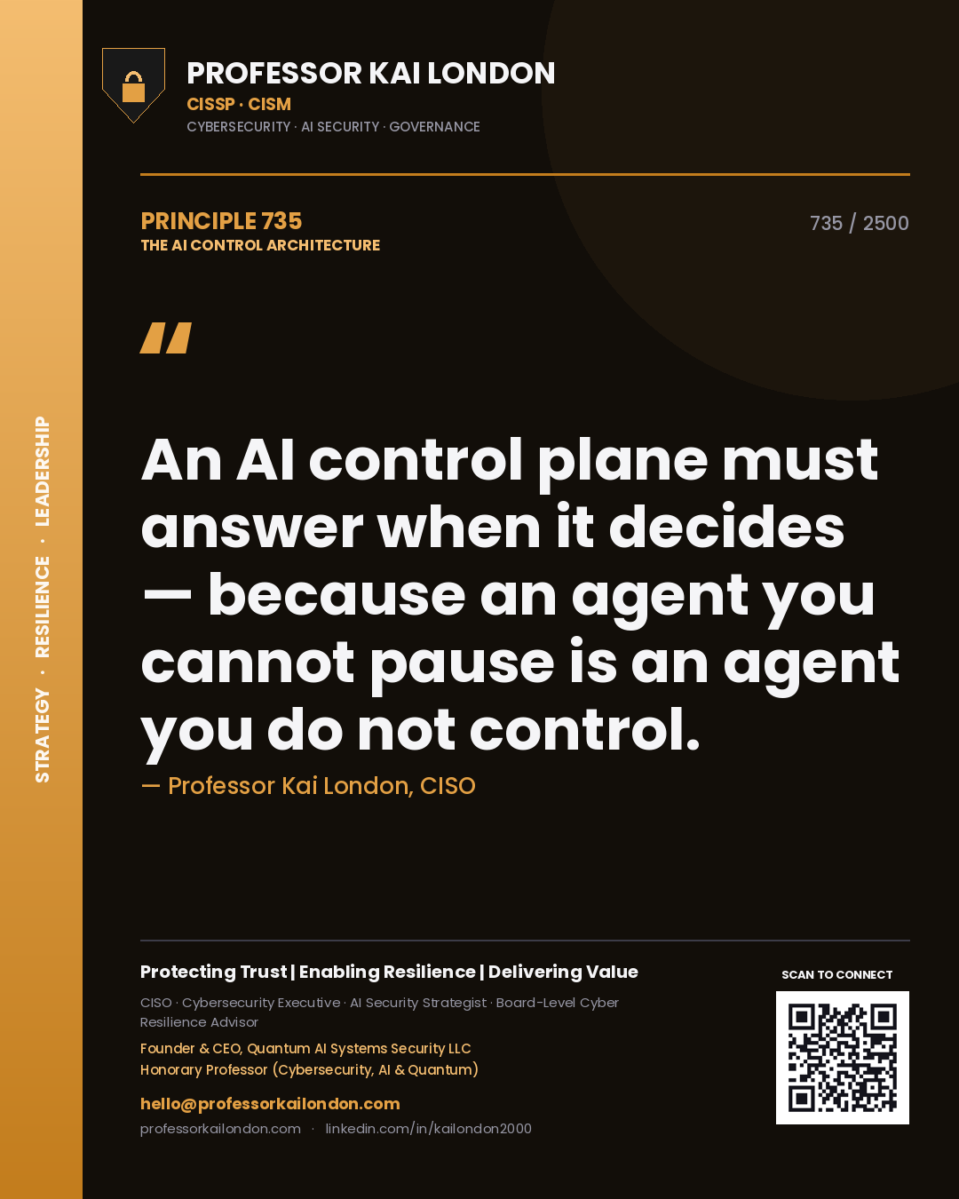 Professor Kai London principle 735: An AI control plane must answer when it decides — because an agent you cannot pause is an agent you do not control.