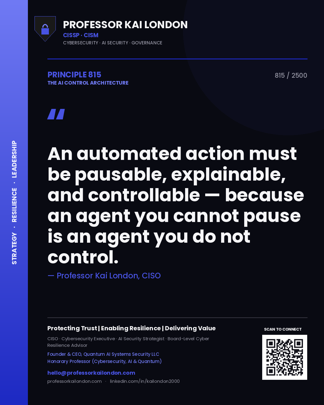 Professor Kai London principle 815: An automated action must be pausable, explainable, and controllable — because an agent you cannot pause is an agent you do not control.