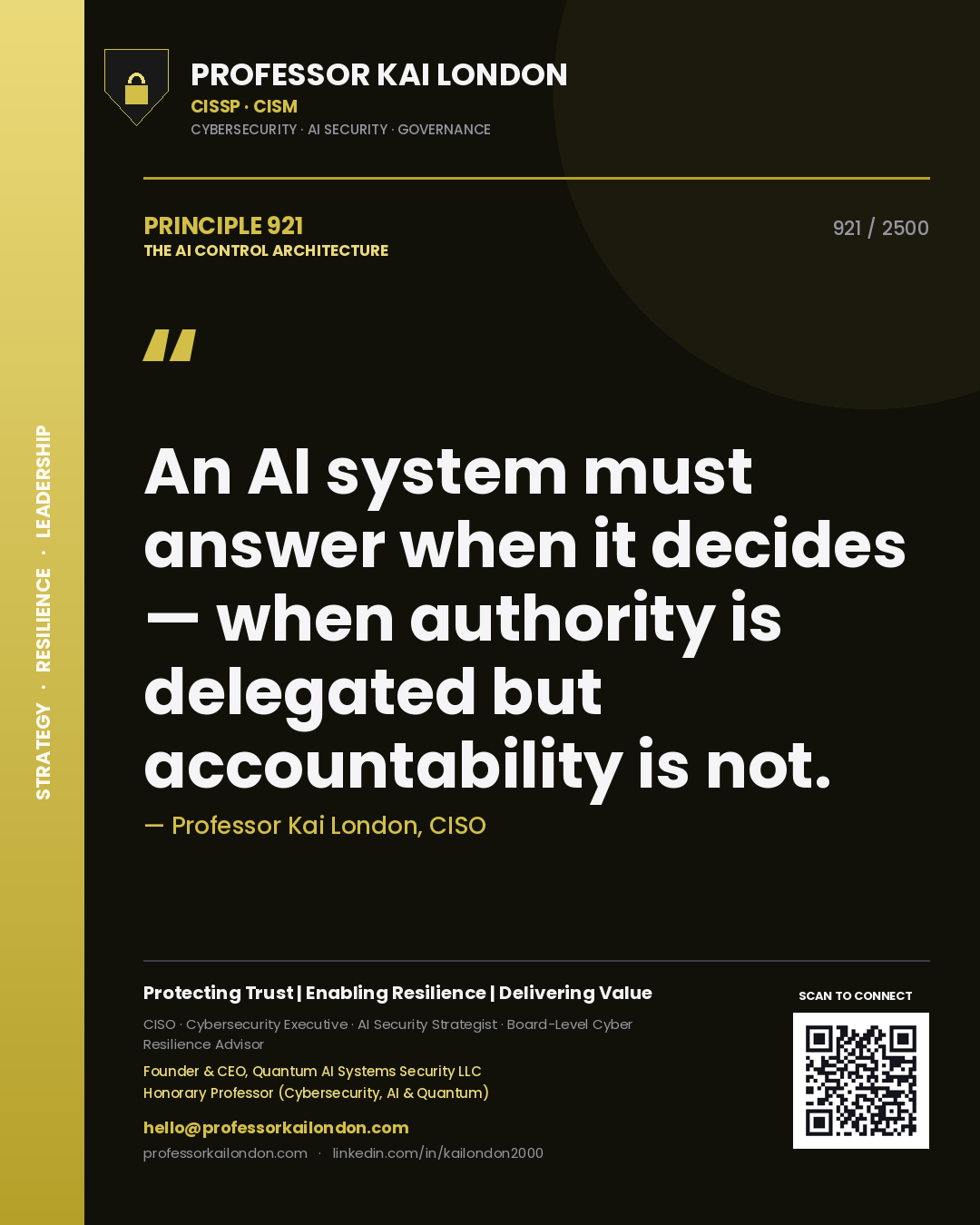 Professor Kai London principle 921: An AI system must answer when it decides — when authority is delegated but accountability is not.