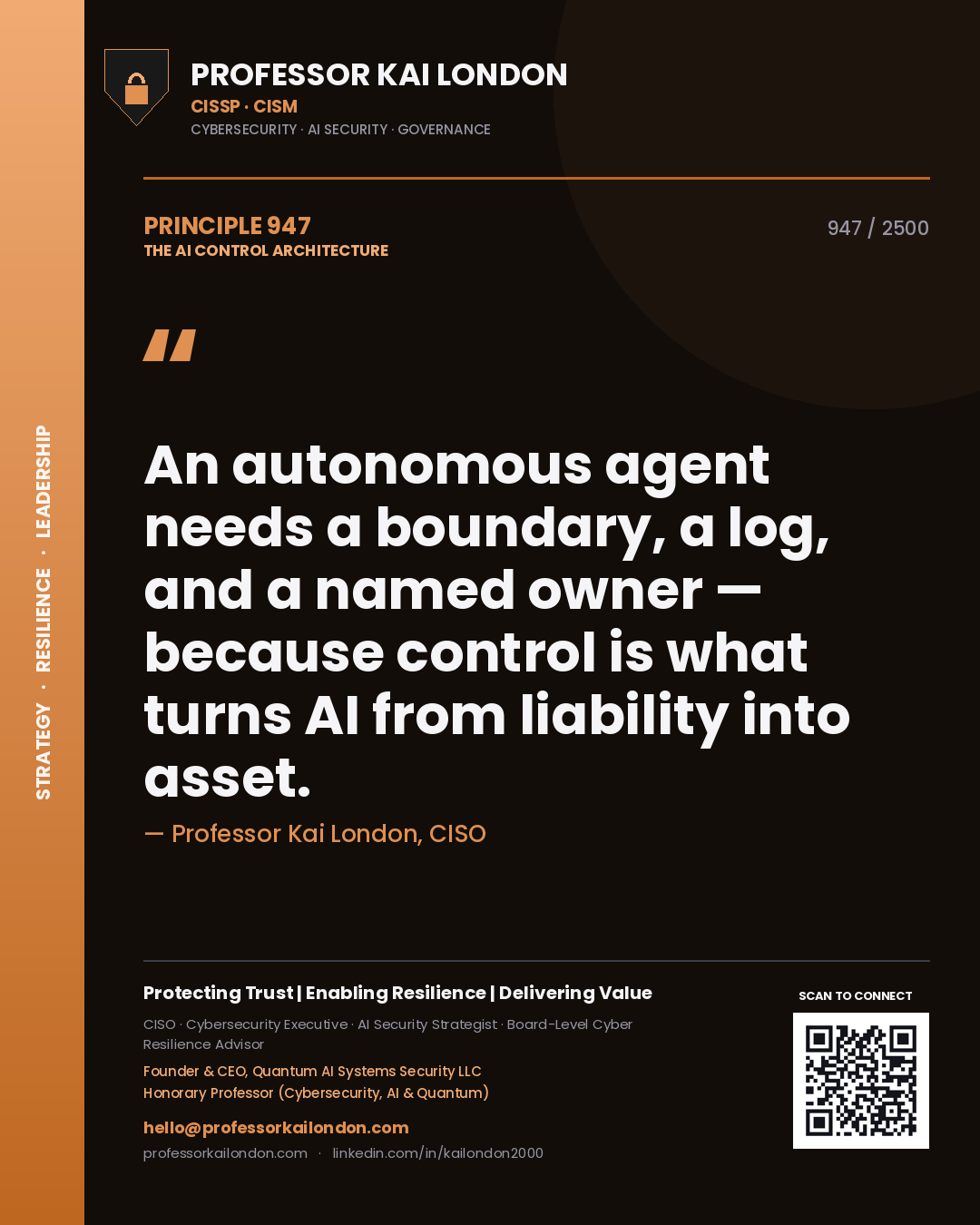 Professor Kai London principle 947: An autonomous agent needs a boundary, a log, and a named owner — because control is what turns AI from liability into asset.