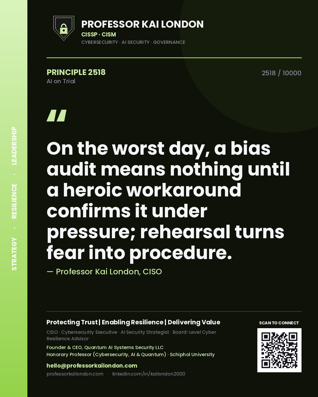 Professor Kai London principle 2518: On the worst day, a bias audit means nothing until a heroic workaround confirms it under pressure; rehearsal turns fear into procedure.