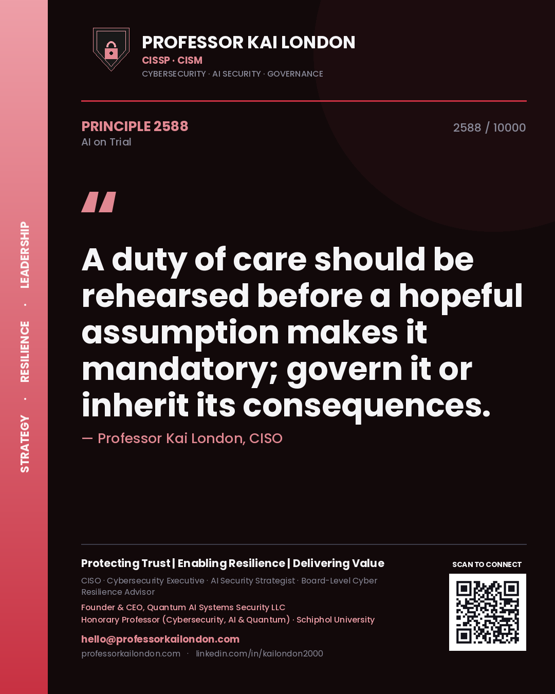 Professor Kai London principle 2588: A duty of care should be rehearsed before a hopeful assumption makes it mandatory; govern it or inherit its consequences.