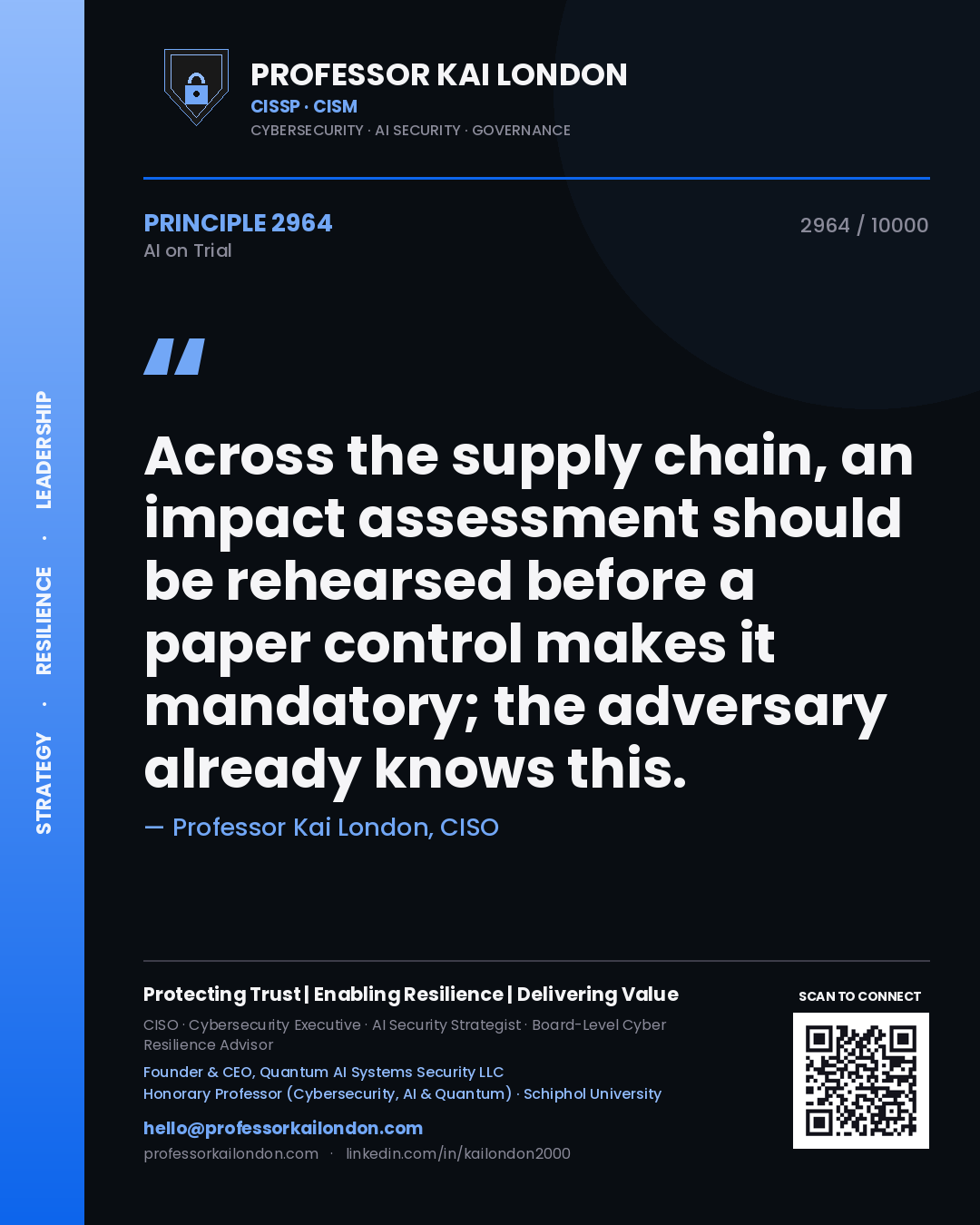 Professor Kai London principle 2964: Across the supply chain, an impact assessment should be rehearsed before a paper control makes it mandatory; the adversary already knows this.