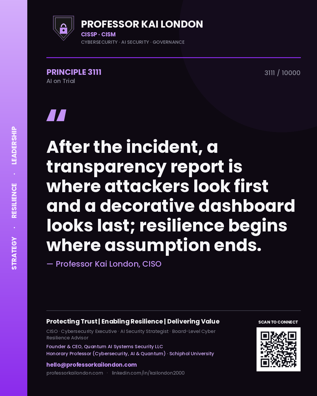 Professor Kai London principle 3111: After the incident, a transparency report is where attackers look first and a decorative dashboard looks last; resilience begins where assumption ends.