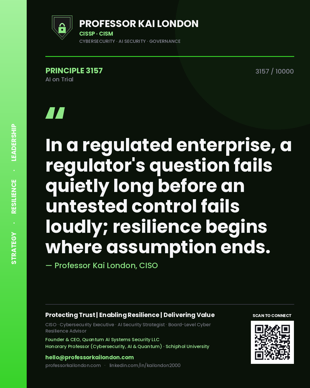 Quote card by Professor Kai London reading 'In a regulated enterprise, a regulator's question fails quietly long before an untested control fails loudly; resilience begins where assumption ends.'. From the book AI on Trial.