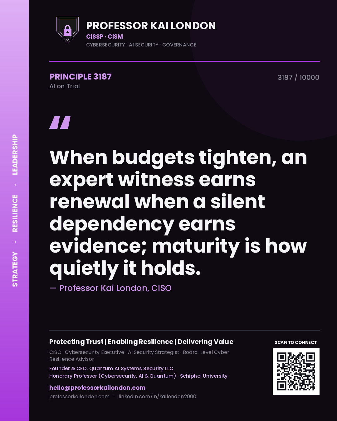Quote card by Professor Kai London reading 'When budgets tighten, an expert witness earns renewal when a silent dependency earns evidence; maturity is how quietly it holds.'. From the book AI on Trial.