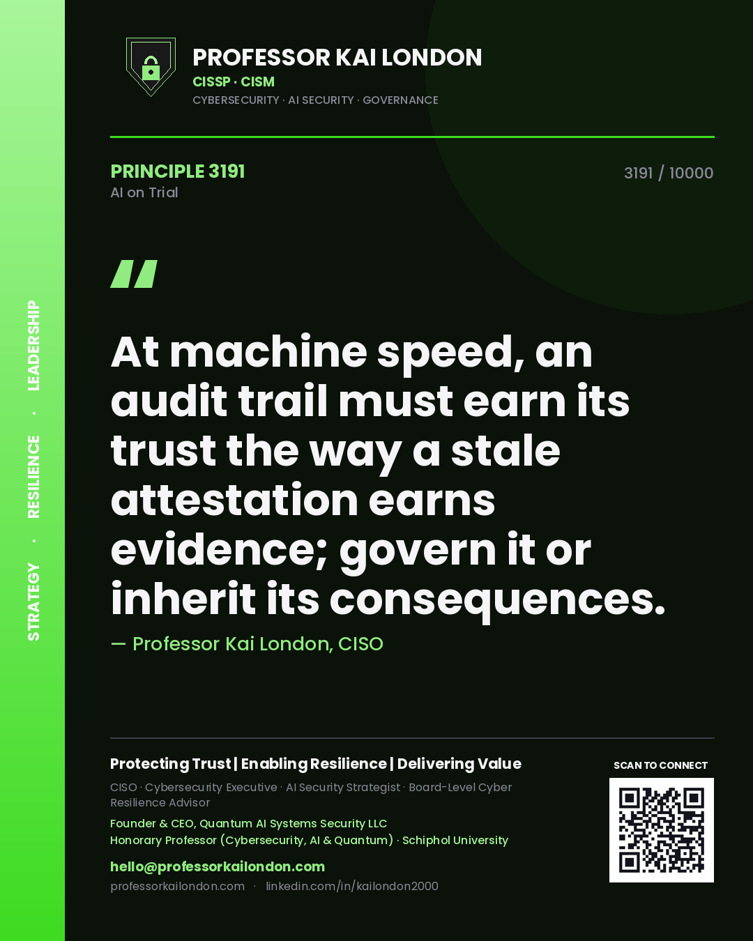 Professor Kai London principle 3191: At machine speed, an audit trail must earn its trust the way a stale attestation earns evidence; govern it or inherit its consequences.