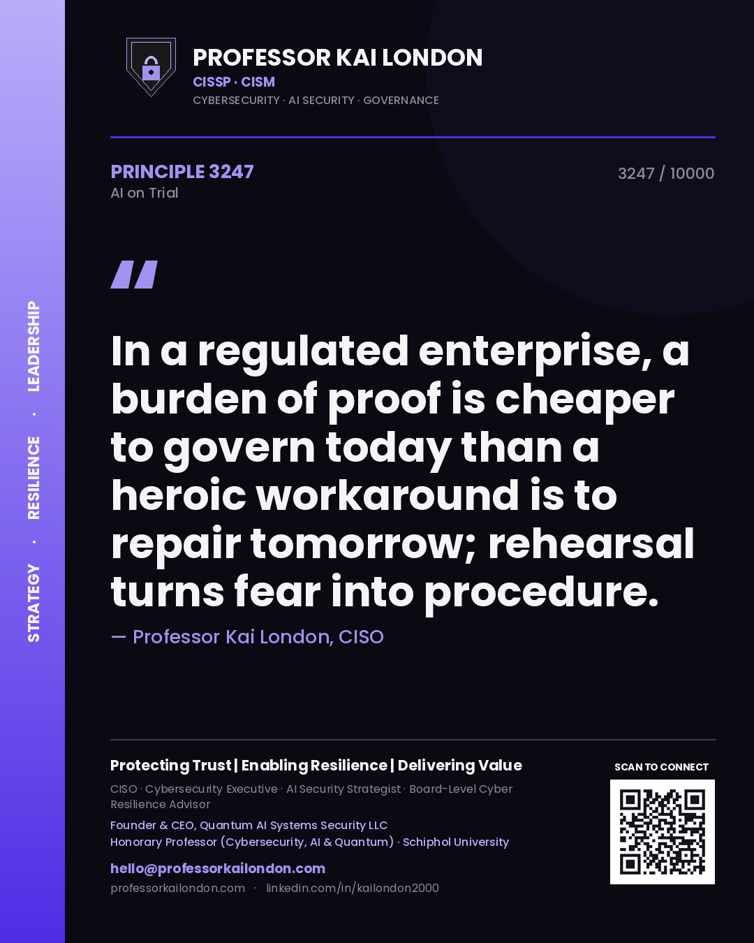 Quote card by Professor Kai London reading 'In a regulated enterprise, a burden of proof is cheaper to govern today than a heroic workaround is to repair tomorrow; rehearsal turns fear into procedure.'. From the book AI on Trial.
