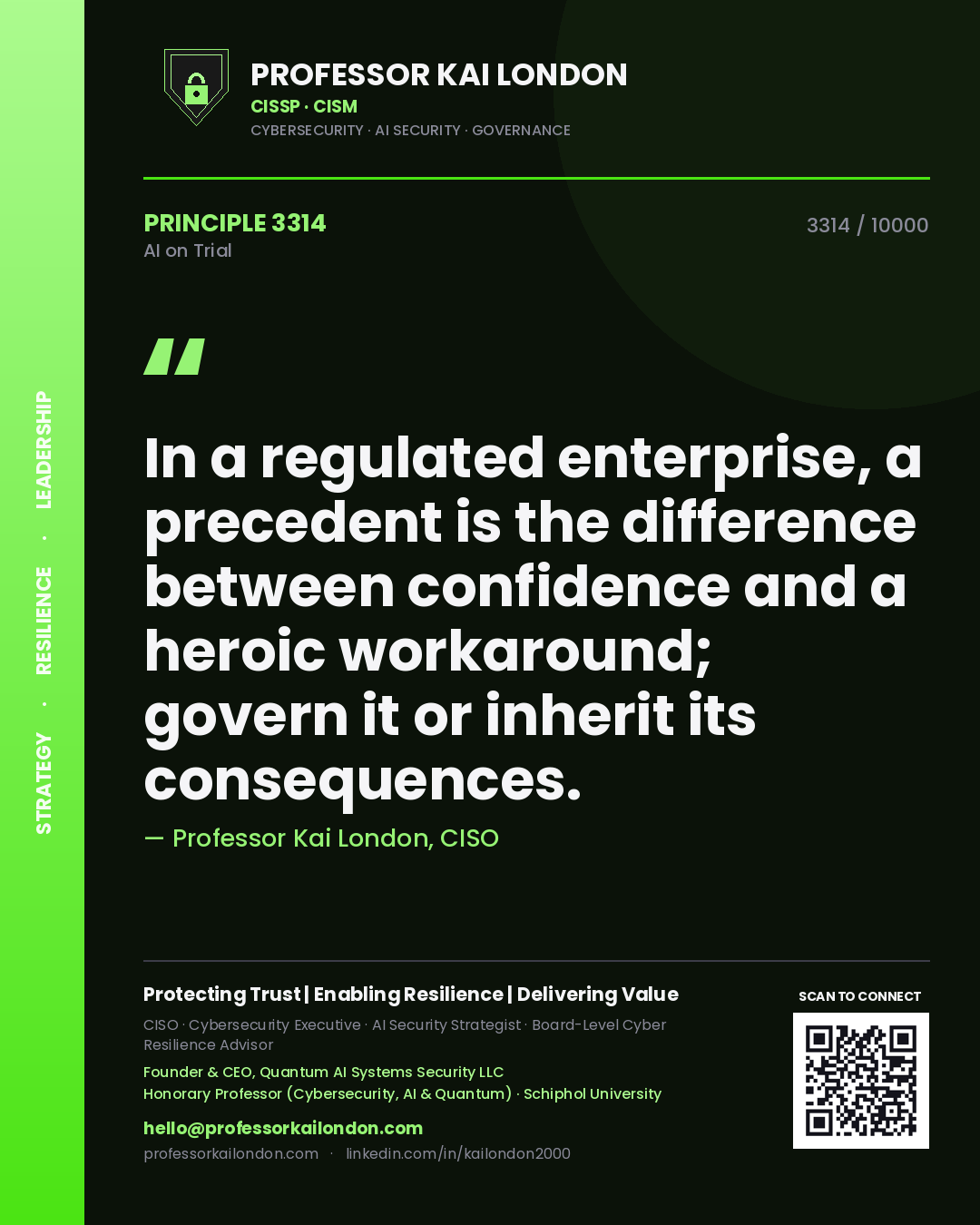 Professor Kai London principle 3314: In a regulated enterprise, a precedent is the difference between confidence and a heroic workaround; govern it or inherit its consequences.