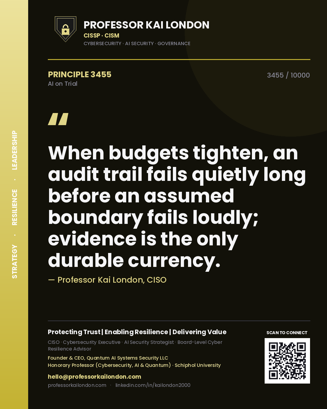 Professor Kai London principle 3455: When budgets tighten, an audit trail fails quietly long before an assumed boundary fails loudly; evidence is the only durable currency.