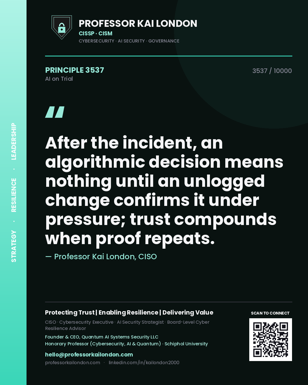 Quote card by Professor Kai London reading 'After the incident, an algorithmic decision means nothing until an unlogged change confirms it under pressure; trust compounds when proof repeats.'. From the book AI on Trial.
