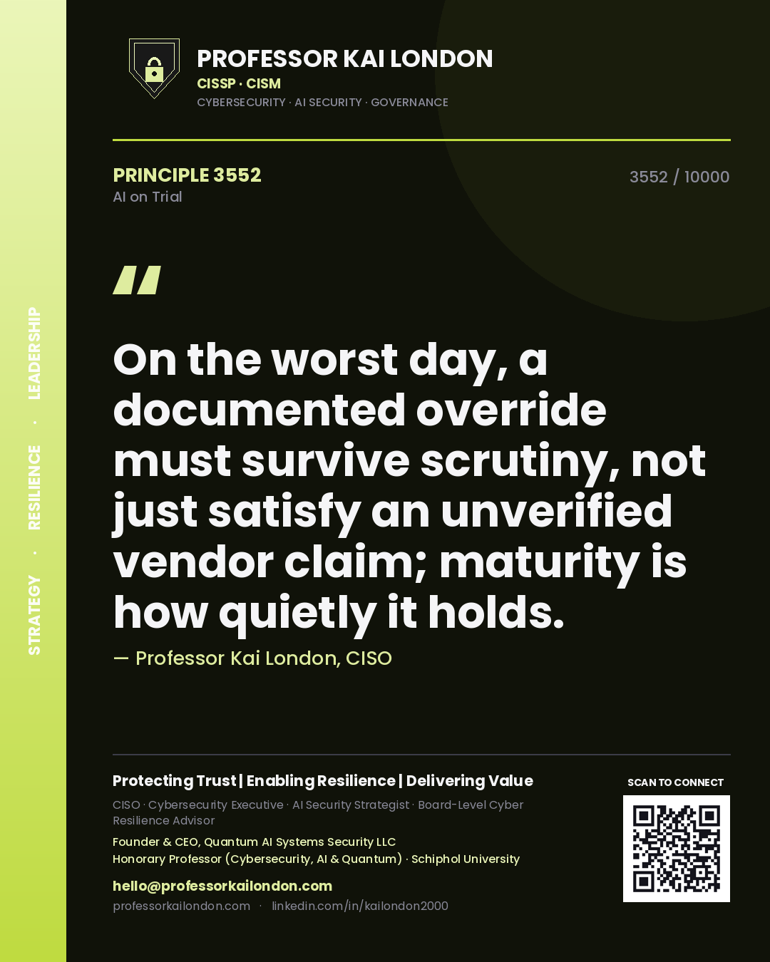Professor Kai London principle 3552: On the worst day, a documented override must survive scrutiny, not just satisfy an unverified vendor claim; maturity is how quietly it holds.