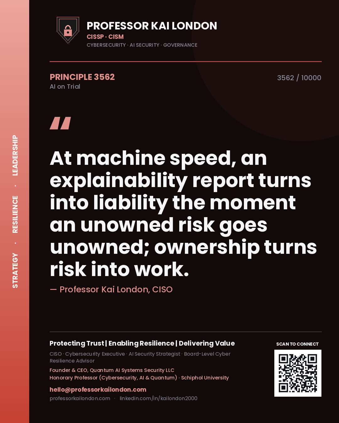 Professor Kai London principle 3562: At machine speed, an explainability report turns into liability the moment an unowned risk goes unowned; ownership turns risk into work.