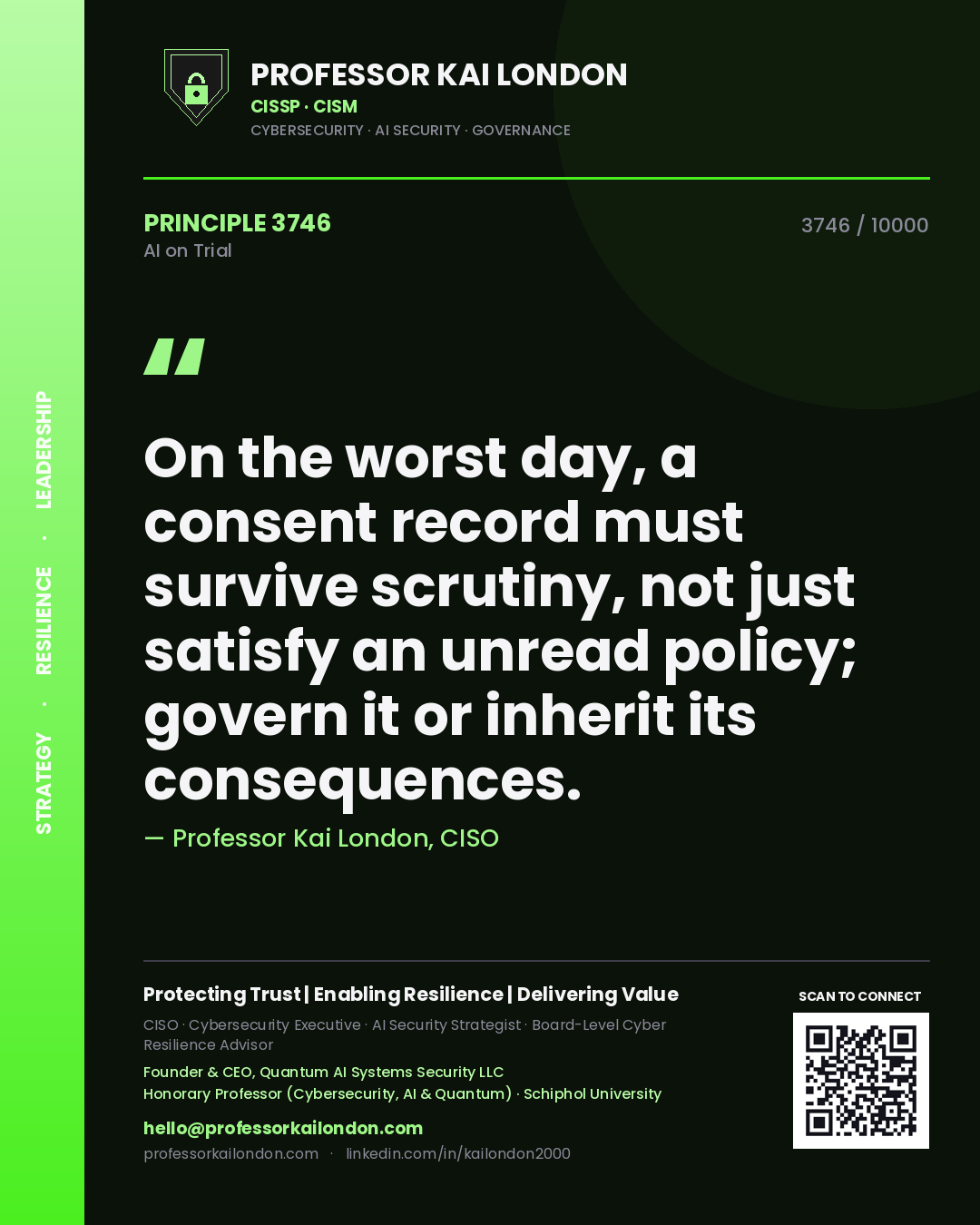 Quote card by Professor Kai London reading 'On the worst day, a consent record must survive scrutiny, not just satisfy an unread policy; govern it or inherit its consequences.'. From the book AI on Trial.