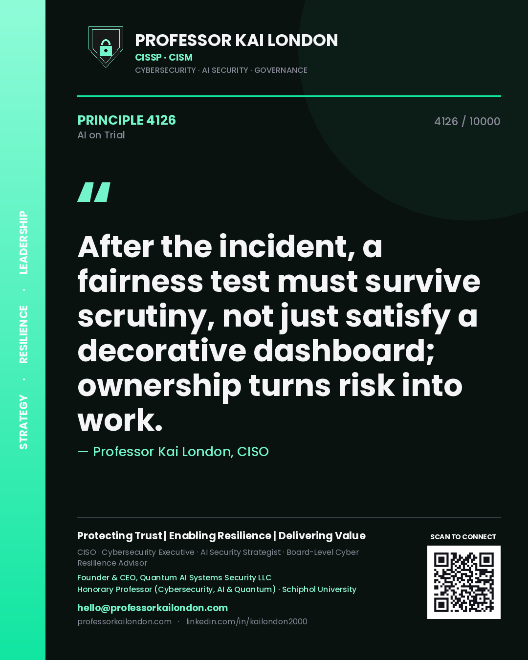 Professor Kai London principle 4126: After the incident, a fairness test must survive scrutiny, not just satisfy a decorative dashboard; ownership turns risk into work.