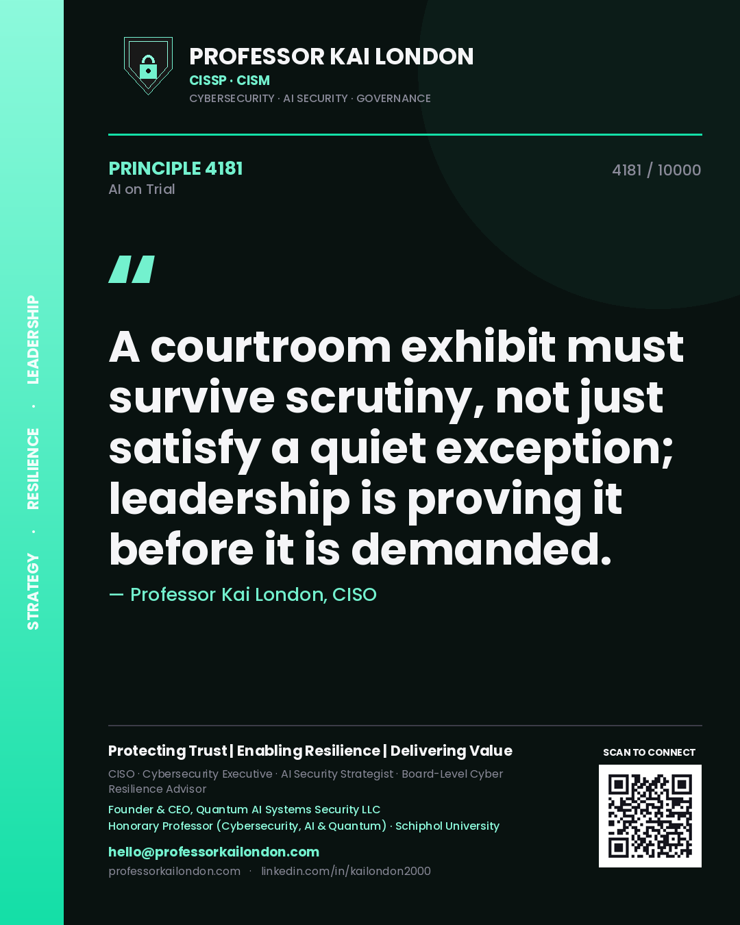 Professor Kai London principle 4181: A courtroom exhibit must survive scrutiny, not just satisfy a quiet exception; leadership is proving it before it is demanded.