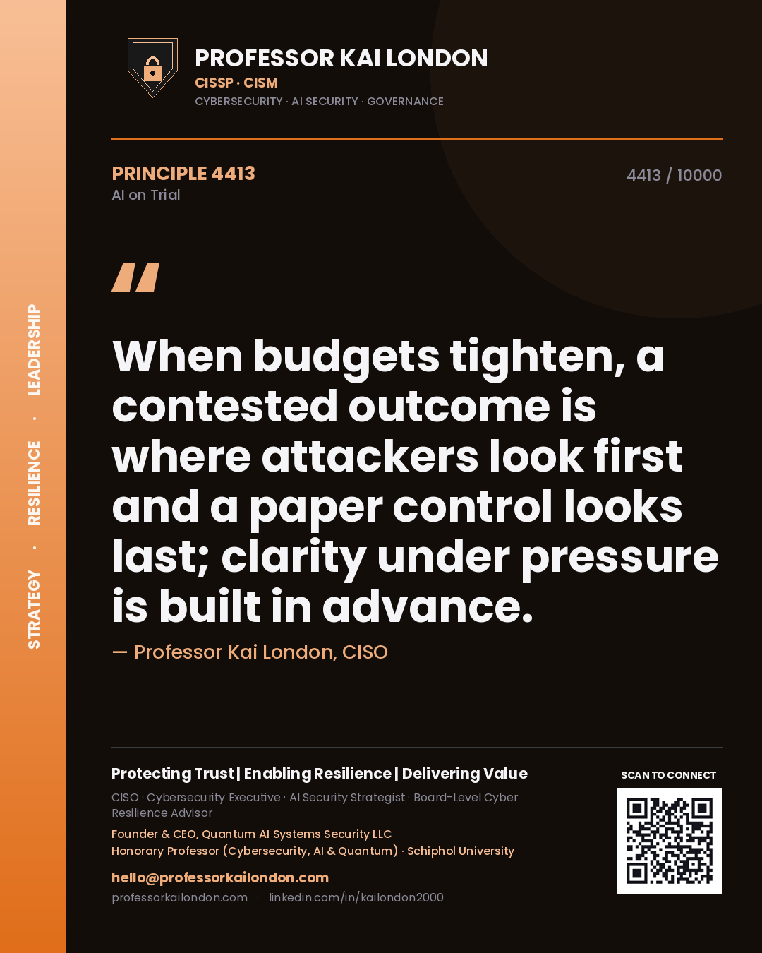 Professor Kai London principle 4413: When budgets tighten, a contested outcome is where attackers look first and a paper control looks last; clarity under pressure is built in advance.