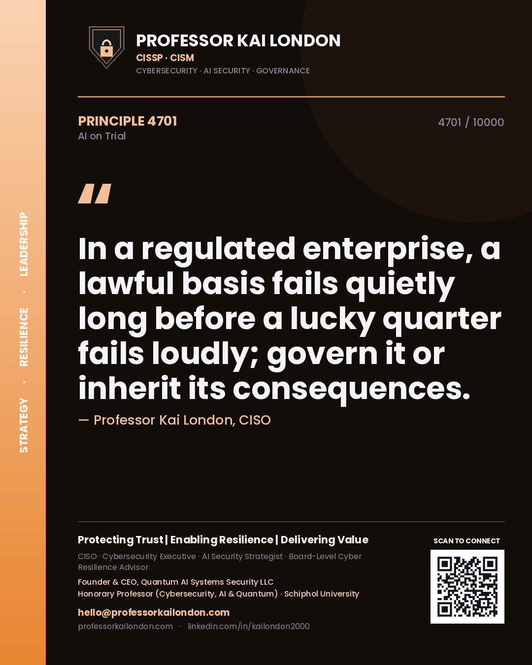 Professor Kai London principle 4701: In a regulated enterprise, a lawful basis fails quietly long before a lucky quarter fails loudly; govern it or inherit its consequences.