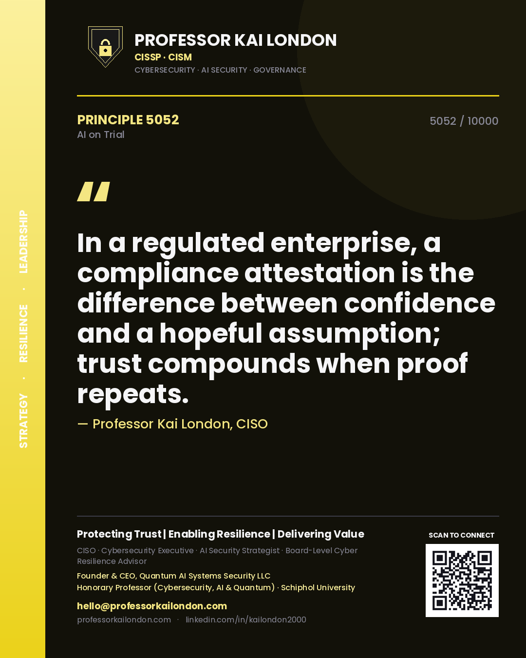 Professor Kai London principle 5052: In a regulated enterprise, a compliance attestation is the difference between confidence and a hopeful assumption; trust compounds when proof repeats.