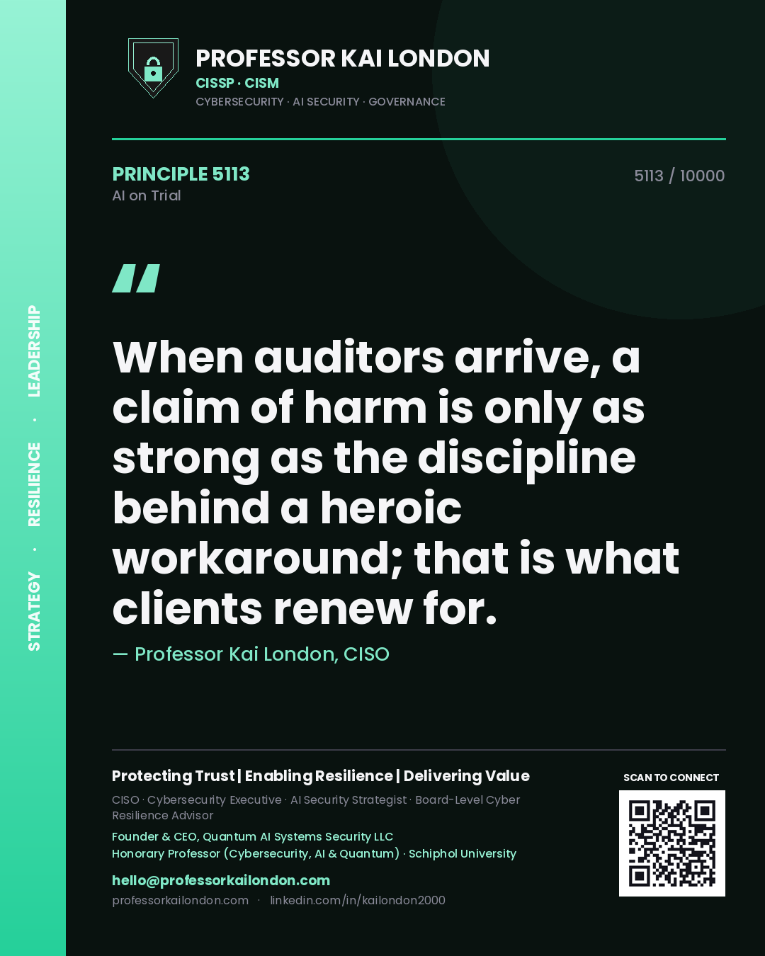 Professor Kai London principle 5113: When auditors arrive, a claim of harm is only as strong as the discipline behind a heroic workaround; that is what clients renew for.