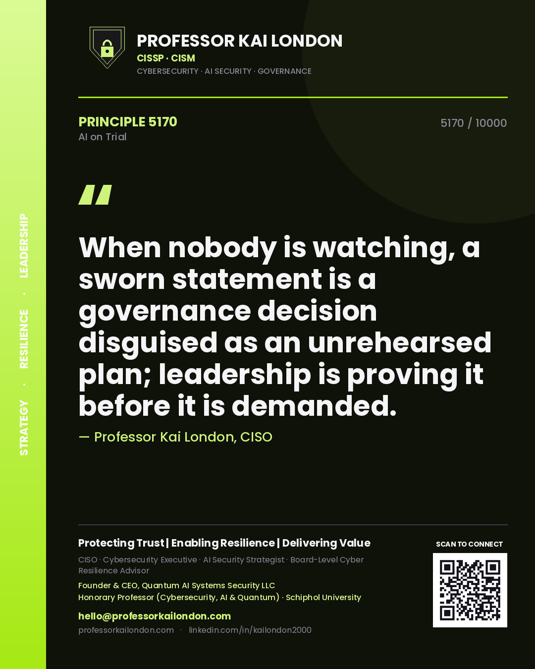 Quote card by Professor Kai London reading 'When nobody is watching, a sworn statement is a governance decision disguised as an unrehearsed plan; leadership is proving it before it is demanded.'. From the book AI on Trial.