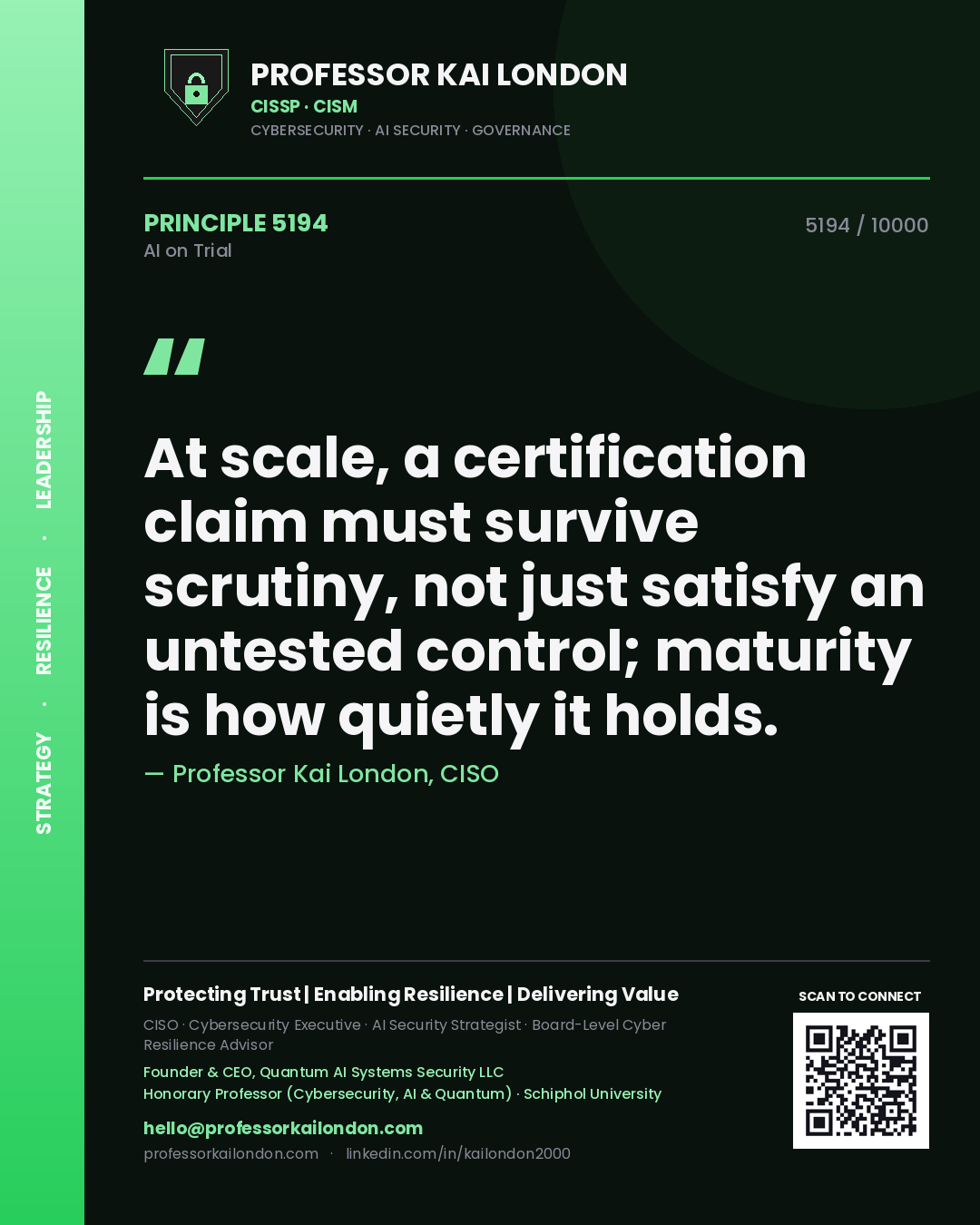 Professor Kai London principle 5194: At scale, a certification claim must survive scrutiny, not just satisfy an untested control; maturity is how quietly it holds.