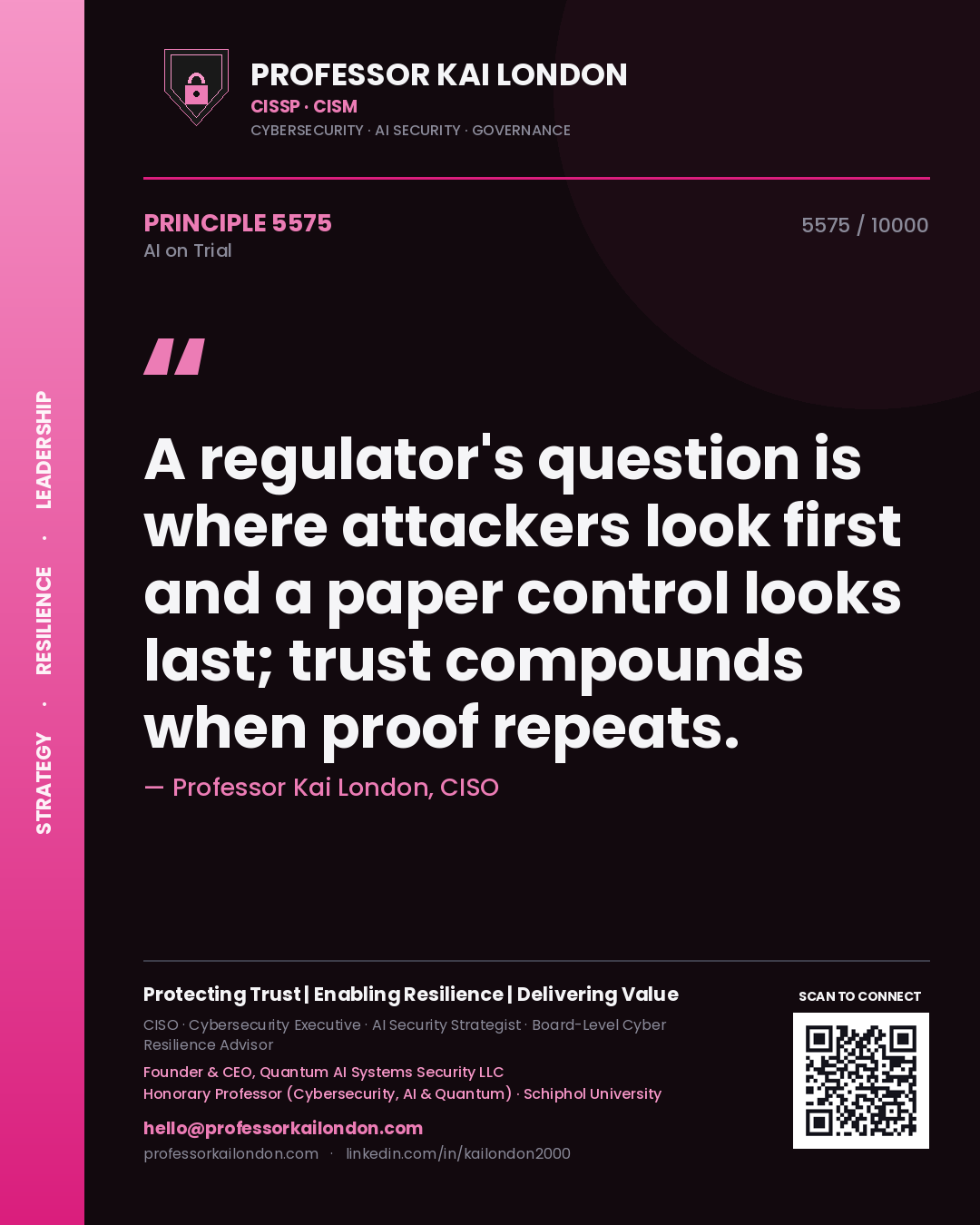 Professor Kai London principle 5575: A regulator's question is where attackers look first and a paper control looks last; trust compounds when proof repeats.