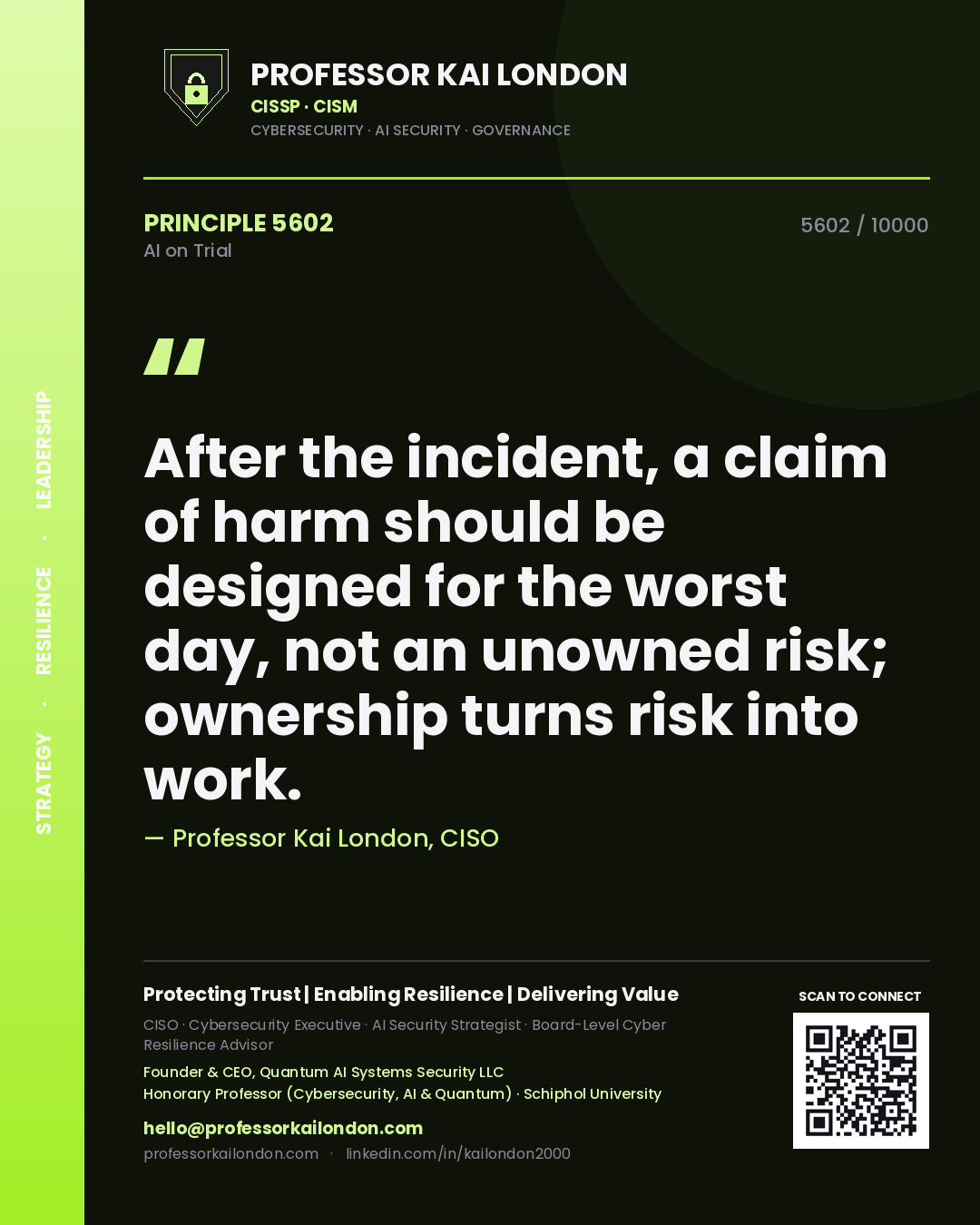 Professor Kai London principle 5602: After the incident, a claim of harm should be designed for the worst day, not an unowned risk; ownership turns risk into work.