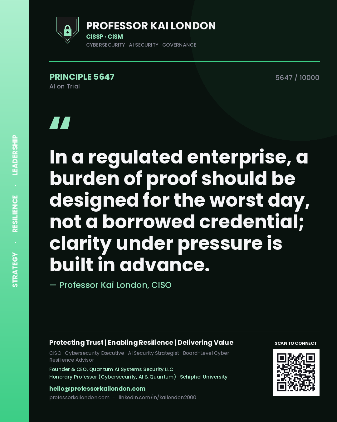 Quote card by Professor Kai London reading 'In a regulated enterprise, a burden of proof should be designed for the worst day, not a borrowed credential; clarity under pressure is built in advance.'. From the book AI on Trial.
