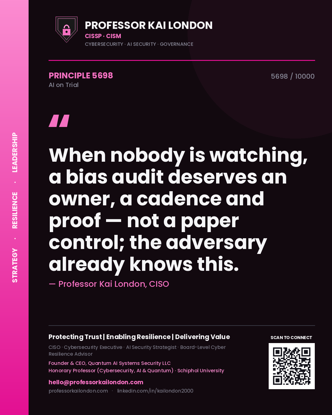 Professor Kai London principle 5698: When nobody is watching, a bias audit deserves an owner, a cadence and proof — not a paper control; the adversary already knows this.