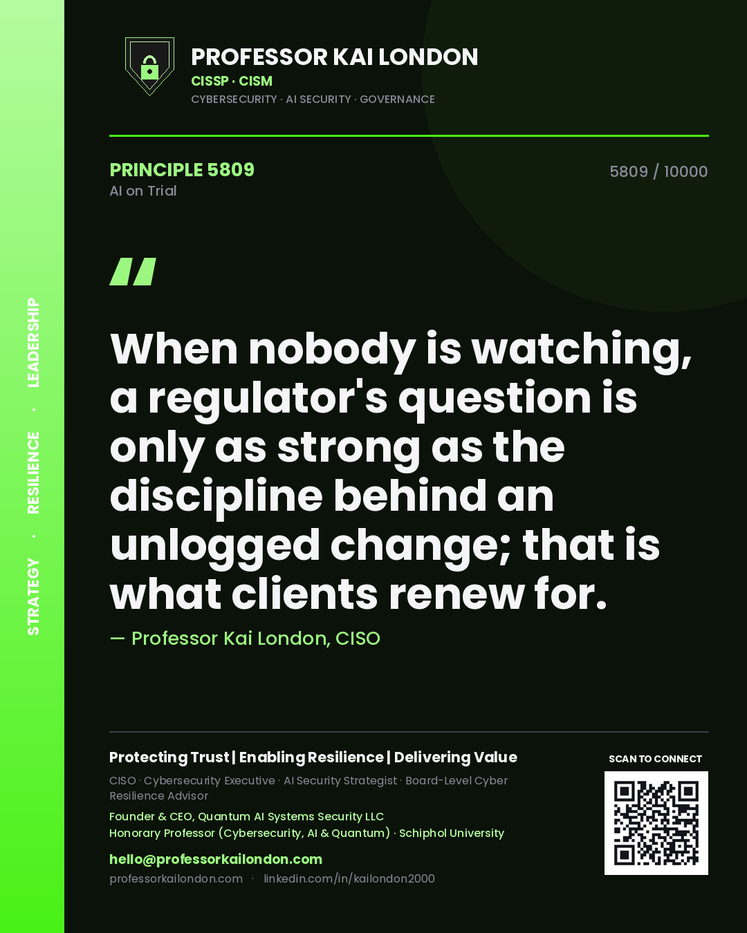 Quote card by Professor Kai London reading 'When nobody is watching, a regulator's question is only as strong as the discipline behind an unlogged change; that is what clients renew for.'. From the book AI on Trial.