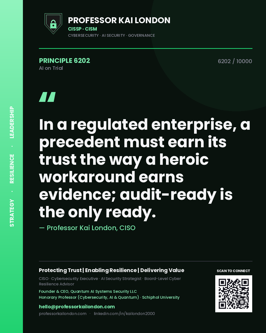 Quote card by Professor Kai London reading 'In a regulated enterprise, a precedent must earn its trust the way a heroic workaround earns evidence; audit-ready is the only ready.'. From the book AI on Trial.