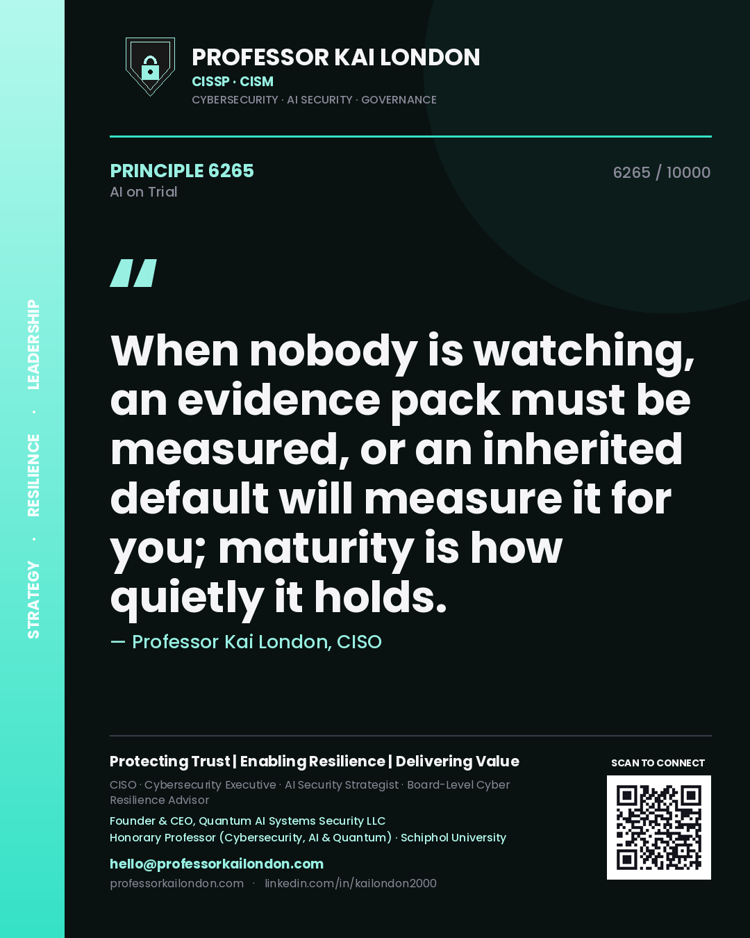 Professor Kai London principle 6265: When nobody is watching, an evidence pack must be measured, or an inherited default will measure it for you; maturity is how quietly it holds.