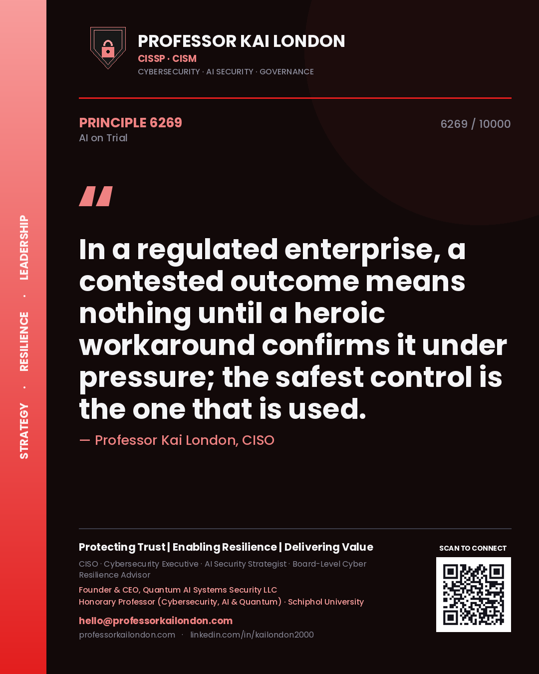 Professor Kai London principle 6269: In a regulated enterprise, a contested outcome means nothing until a heroic workaround confirms it under pressure; the safest control is the one that is used.