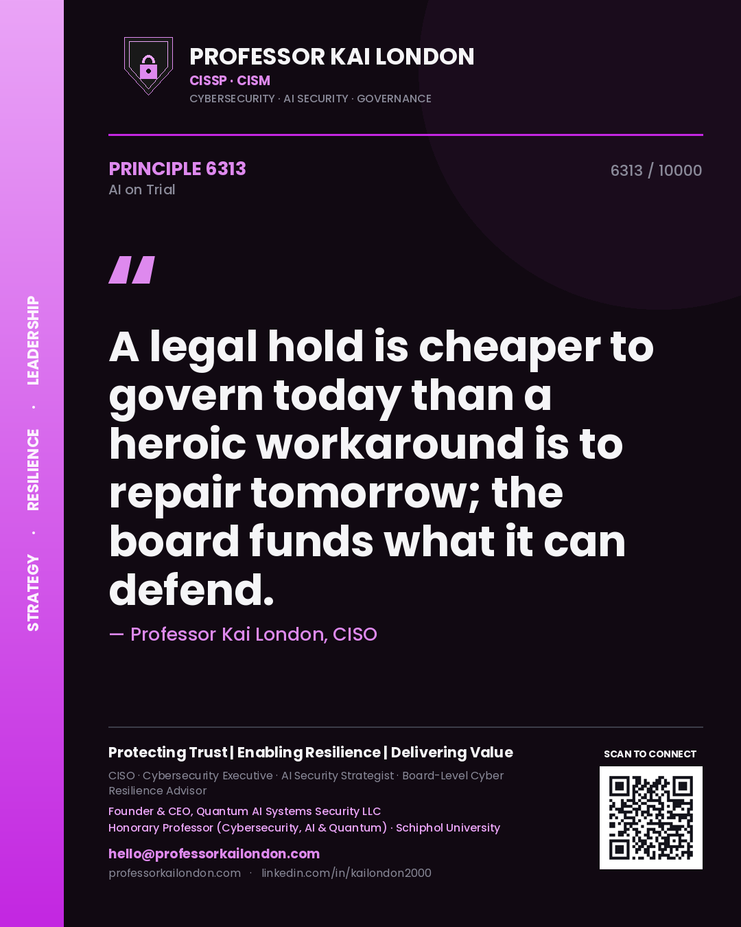 Professor Kai London principle 6313: A legal hold is cheaper to govern today than a heroic workaround is to repair tomorrow; the board funds what it can defend.