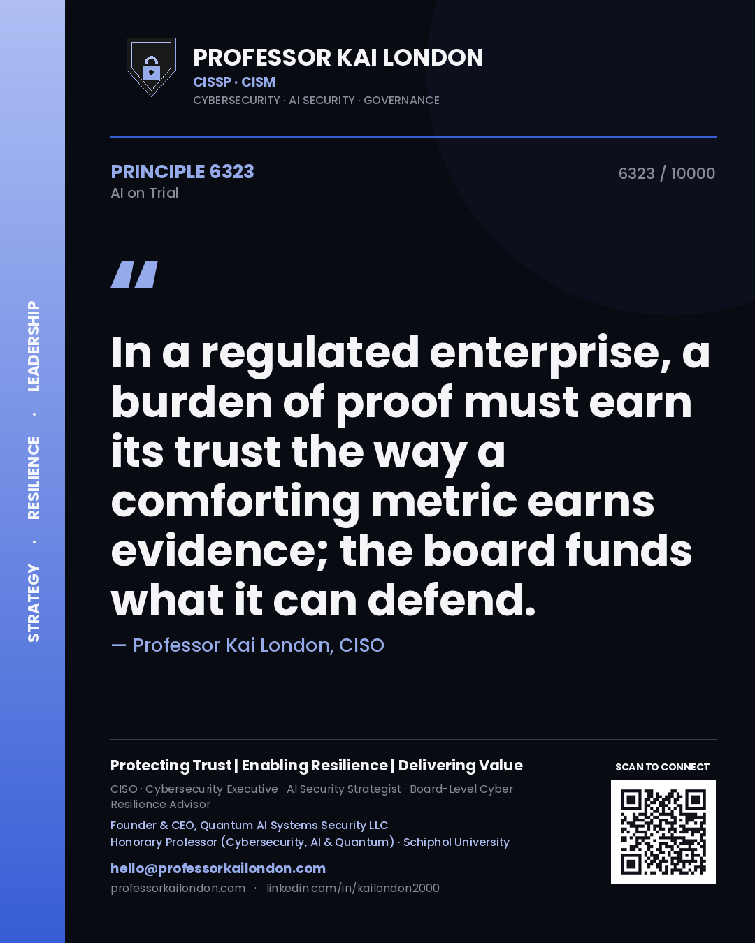 Professor Kai London principle 6323: In a regulated enterprise, a burden of proof must earn its trust the way a comforting metric earns evidence; the board funds what it can defend.