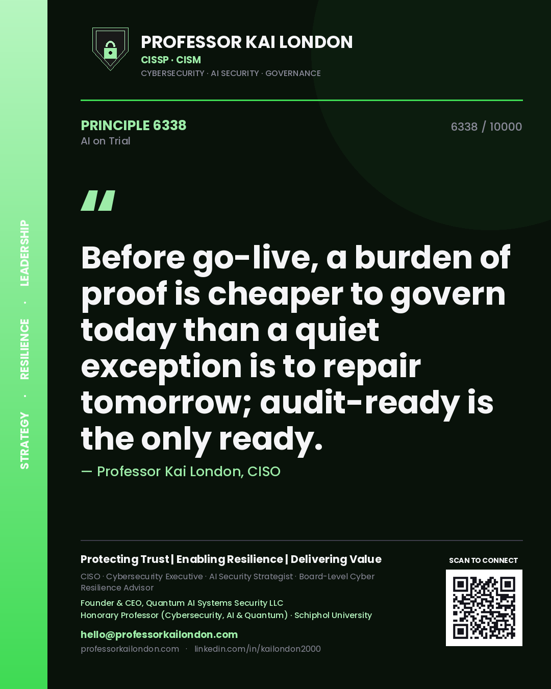 Professor Kai London principle 6338: Before go-live, a burden of proof is cheaper to govern today than a quiet exception is to repair tomorrow; audit-ready is the only ready.