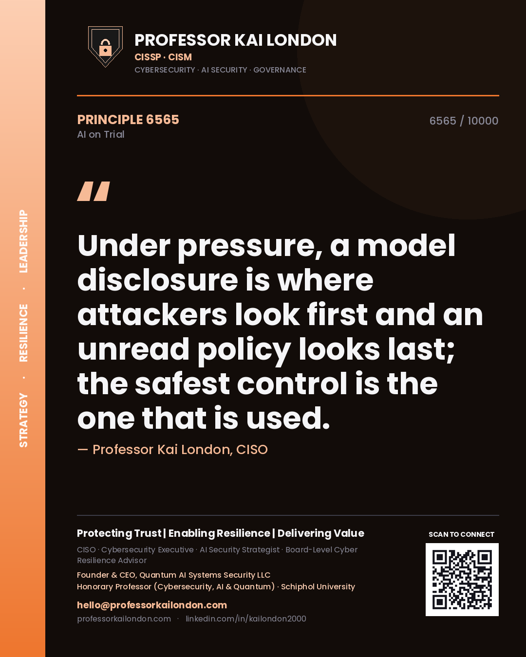Professor Kai London principle 6565: Under pressure, a model disclosure is where attackers look first and an unread policy looks last; the safest control is the one that is used.