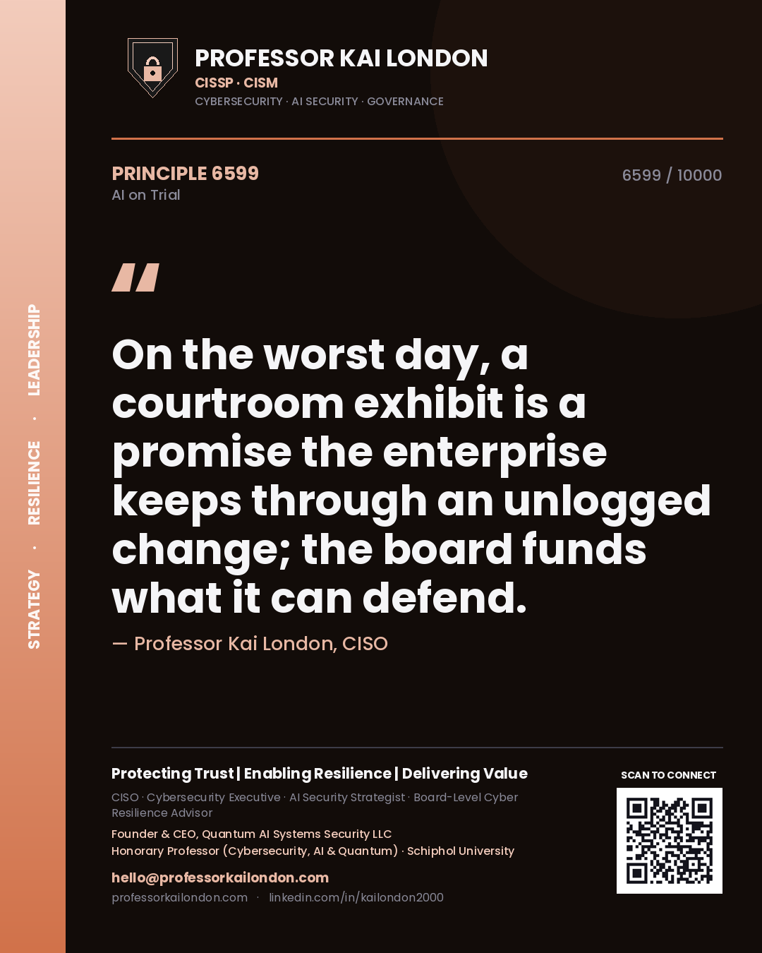 Professor Kai London principle 6599: On the worst day, a courtroom exhibit is a promise the enterprise keeps through an unlogged change; the board funds what it can defend.